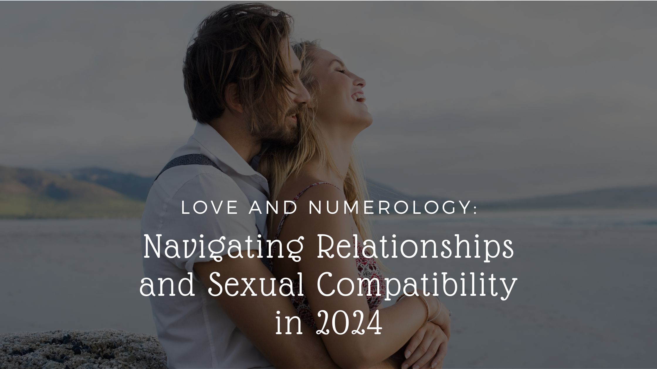 Navigating Relationships and Sexual Compatibility in 2024