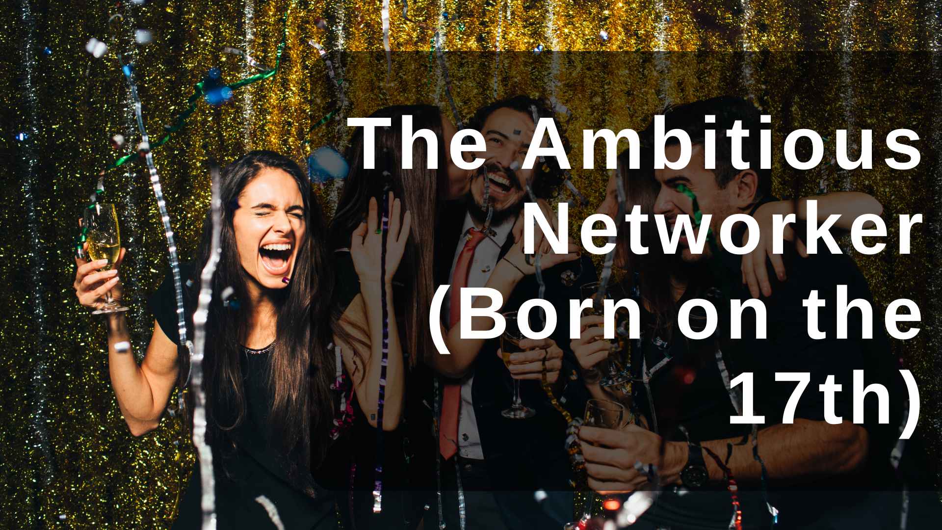 The Ambitious Networker (Born on the 17th)