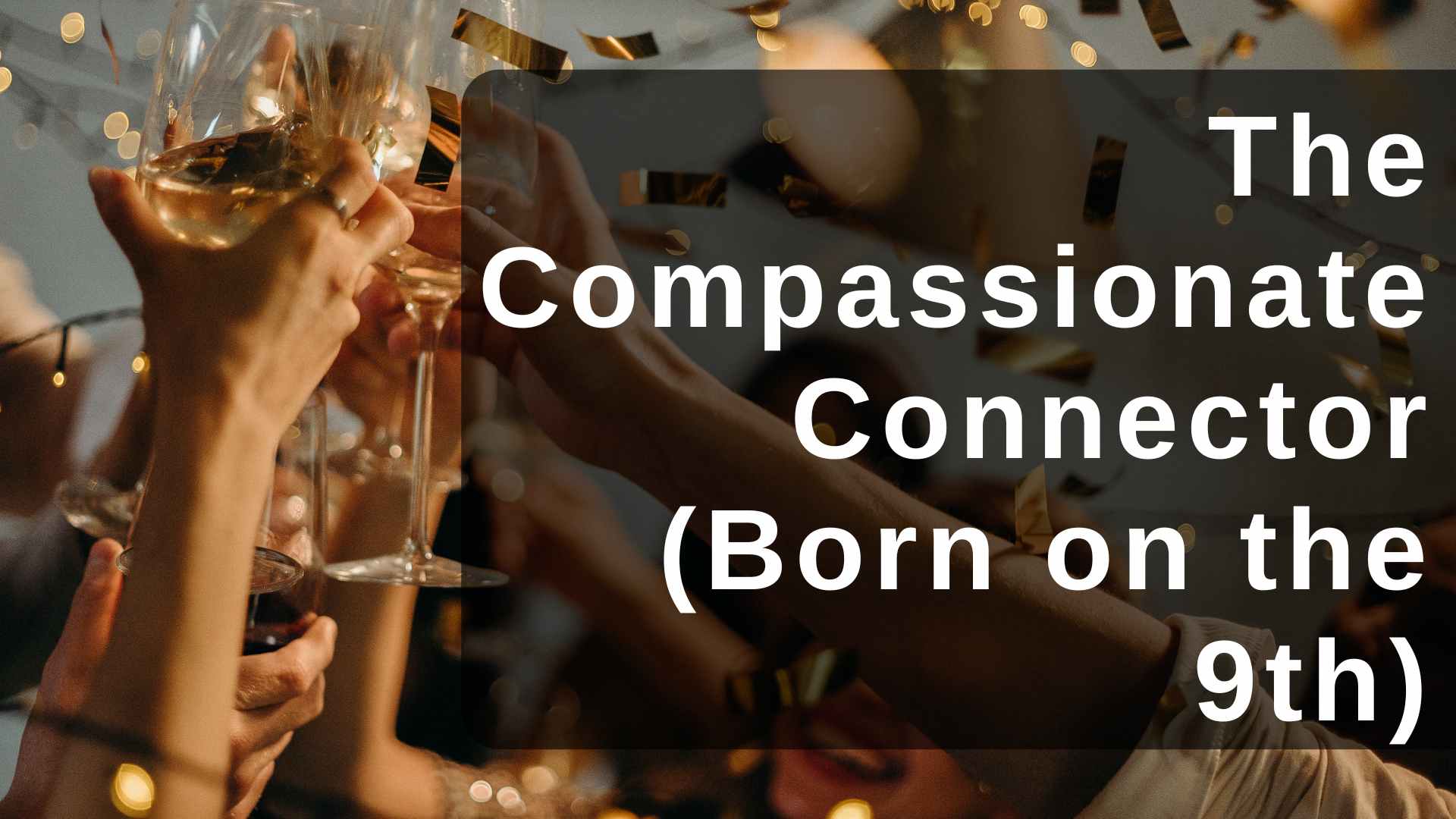 The Compassionate Connector (Born on the 9th)