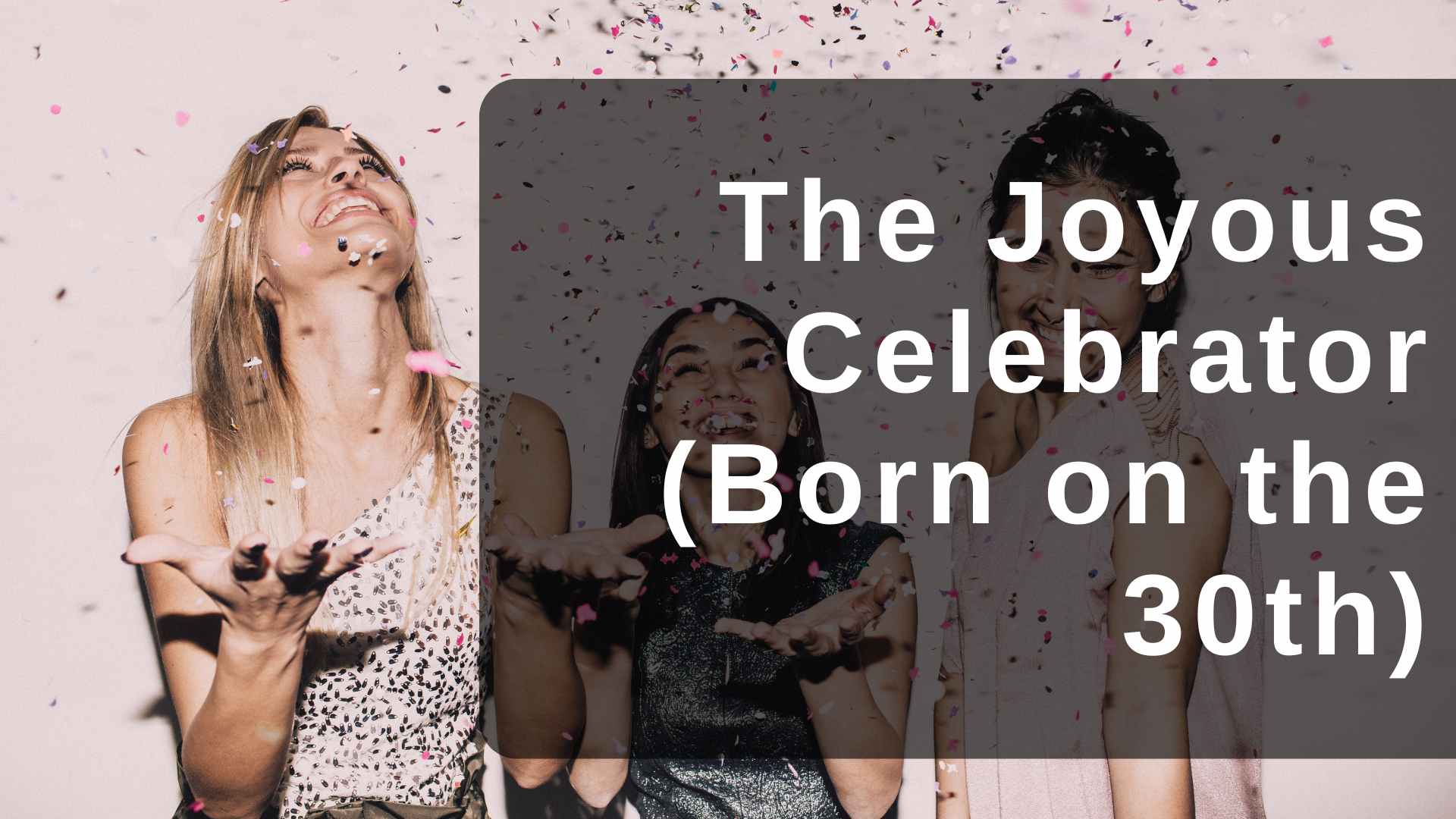 The Joyous Celebrator (Born on the 30th)